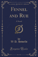 Fennel and Rue: A Novel (Classic Reprint)
