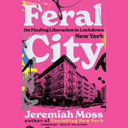 Feral City: On Finding Liberation in Lockdown New York