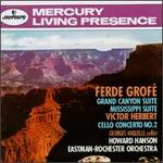Ferde Grof�: Grand Canyon Suite; Mississippi Suite; Victor Herbert: Cello Concerto No. 2