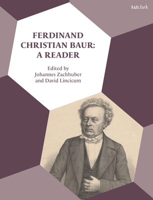 Ferdinand Christian Baur: A Reader - Lincicum, David (Editor), and Zachhuber, Johannes (Editor)