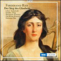 Ferdinand Ries: Der Sieg des Glaubens - Christiane Libor (soprano); Gregor Finke (bass); Gudrun K�llner (alto); Hanna Zumsande (soprano); Lara Langguth (soprano);...