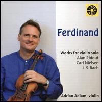 Ferdinand: Works for violin solo - Adrian Adlam (violin)
