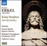 Ferenc Erkel: King Stephen - Akos Ambrus (baritone); D�m�t�r Pint�r (bass); Ferenc Valter (bass); Ildik� Sz�k�cs (soprano); J�nos F�trai (baritone);...
