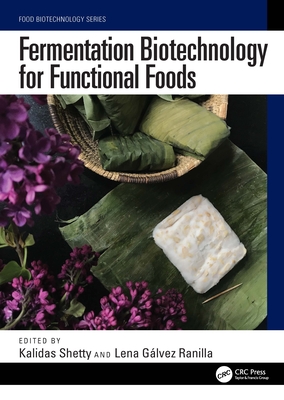 Fermentation Biotechnology for Functional Foods - Shetty, Kalidas (Editor), and G�lvez Ranilla, Lena (Editor)