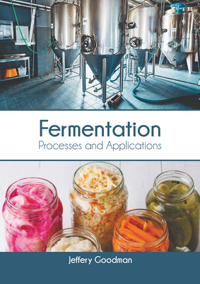 Fermentation: Processes and Applications - Goodman, Jeffery (Editor)