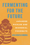 Fermenting for the Future: Japanese Pickles and Microbial Foodways