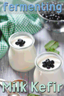 Fermenting Vol. 3: Milk Kefir