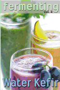 Fermenting Vol. 4: Water Kefir