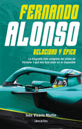 Fernando Alonso. Velocidad Y Epica