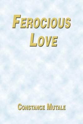 Ferocious Love - Mutale, Constance