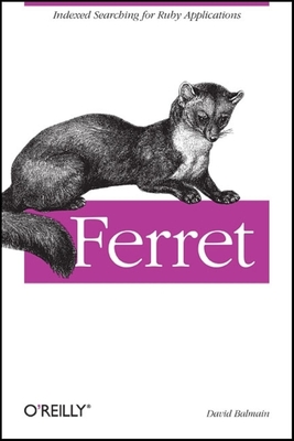 Ferret: Indexed Searching for Ruby Applications - Balmain, David