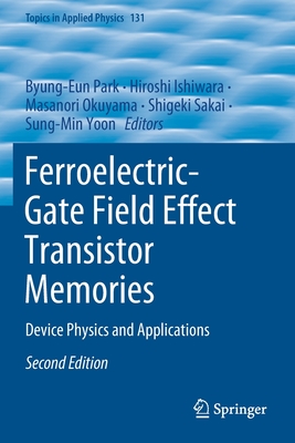 Ferroelectric-Gate Field Effect Transistor Memories: Device Physics and Applications - Park, Byung-Eun (Editor), and Ishiwara, Hiroshi (Editor), and Okuyama, Masanori (Editor)
