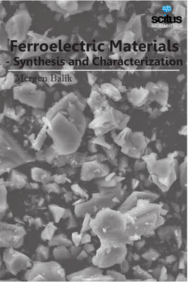Ferroelectric Materials: Synthesis & Characterization - Balik, Mergen
