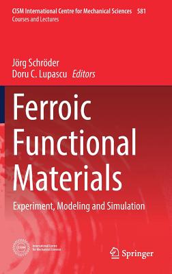 Ferroic Functional Materials: Experiment, Modeling and Simulation - Schr�der, J�rg (Editor), and C Lupascu, Doru (Editor)