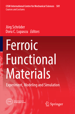 Ferroic Functional Materials: Experiment, Modeling and Simulation - Schr�der, J�rg (Editor), and C. Lupascu, Doru (Editor)