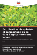 Fertilisation phosphat?e et compactage du sol dans l'agriculture sans labour
