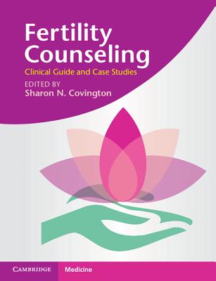 Fertility Counseling: Clinical Guide and Case Studies - Covington, Sharon N (Editor)