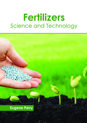 Fertilizers: Science and Technology - Perry, Eugene (Editor)