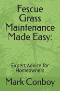 Fescue Grass Maintenance Made Easy: Expert Advice for Homeowners