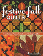 Festive Fall Quilts: 21 Fun Appliqu� Projects for Halloween, Thanksgiving & More