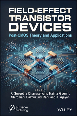 Fet Devices Post CMOS Theory and Applications - Dhanaselvam, P Suveetha (Editor), and Guenifi, Naima (Editor), and Rahi, Shiromani Balmukund (Editor)