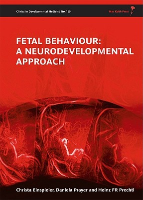 Fetal Behaviour: A Neurodevelopmental Approach - Einspieler, Christa, and Prayer, Daniela, and Prechtl, Heinz R. F.