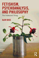 Fetishism, Psychoanalysis, and Philosophy: The Iridescent Thing