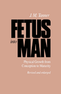 Fetus Into Man: Physical Growth from Conception to Maturity, Revised Edition