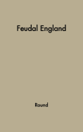 Feudal England: Historical Studies on the Eleventh and Twelfth Centuries