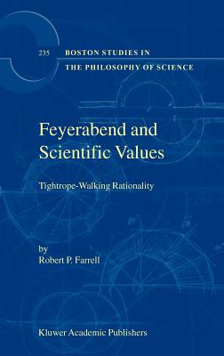 Feyerabend and Scientific Values: Tightrope-Walking Rationality - Farrell, R P