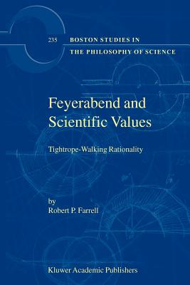 Feyerabend and Scientific Values: Tightrope-Walking Rationality - Farrell, R.P.
