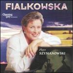 Fialkowska plays Szymanowski - Janina Fialkowska (piano)