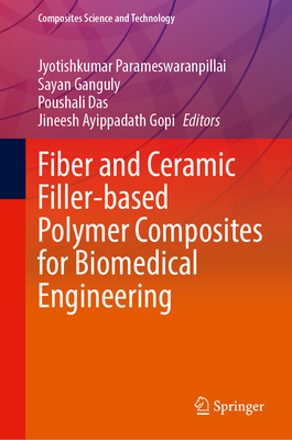 Fiber and Ceramic Filler-Based Polymer Composites for Biomedical Engineering - Parameswaranpillai, Jyotishkumar (Editor), and Ganguly, Sayan (Editor), and Das, Poushali (Editor)