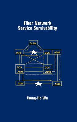 Fiber Network Service Survivability - Wu, Tsong-Ho (Preface by)