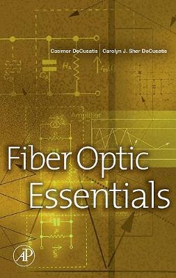 Fiber Optic Essentials - Decusatis, Casimer, and Decusatis, Carolyn J Sher