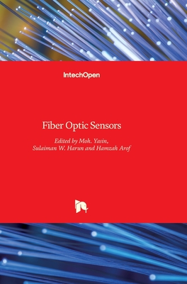 Fiber Optic Sensors - Yasin, Moh (Editor), and Arof, Hamzah (Editor), and Harun, Sulaiman Wadi (Editor)