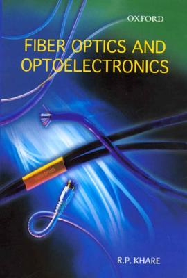 Fiber Optics and Optoelectronics - Khare, R P