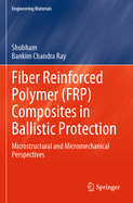 Fiber Reinforced Polymer (FRP) Composites in Ballistic Protection: Microstructural and Micromechanical Perspectives