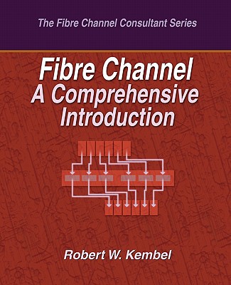 Fibre Channel A Comprehensive Introduction - Kembel, Robert W