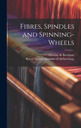 Fibres, Spindles and Spinning-wheels