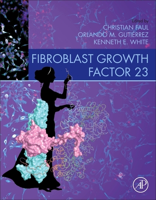 Fibroblast Growth Factor 23 - Faul, Christian (Editor), and White, Kenneth (Editor), and Gutierrez, Orlando (Editor)