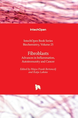 Fibroblasts: Advances in Inflammation, Autoimmunity and Cancer - Lakota, Katja (Editor), and Frank Bertoncelj, Mojca (Editor)