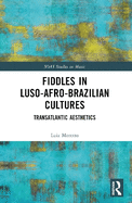 Fiddles in Luso-Afro-Brazilian Cultures: Transatlantic Aesthetics