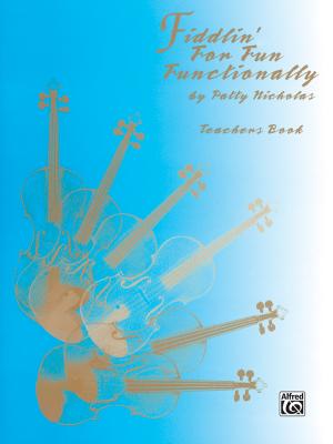 Fiddlin' for Fun Functionally: Teachers Book - Nicholas, Patty