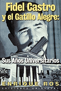 Fidel Castro y El Gatillo Alegre: Sus Anos Universitarios