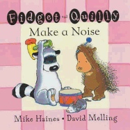 Fidget and Quilly make a noise