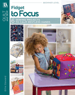 Fidget to Focus: 6 Sewing Projects to Calm Restless Hands