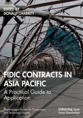 Fidic Contracts in Asia Pacific: A Practical Guide to Application - Charrett, Donald (Editor)