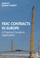 Fidic Contracts in Europe: A Practical Guide to Application