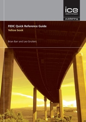 FIDIC Quick Reference Guide: Yellow Book - Barr, Brian, and Grutters, Leo